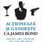 Actioneaza Si Gandeste Ca James Bond, Stephane Garnier - Editura Niculescu