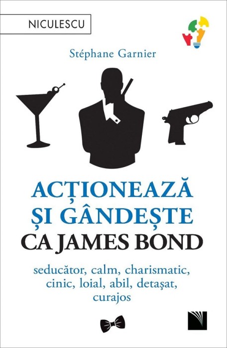 Actioneaza Si Gandeste Ca James Bond, Stephane Garnier - Editura Niculescu