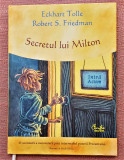 Secretul lui Milton. Ed. Curtea Veche, 2009 - Eckhart Tolle, Robert S. Friedman