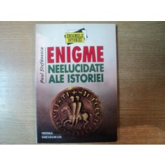 ENIGME NEELUCIDATE ALE ISTORIEI de PAUL STEFANESCU , Bucuresti 1997