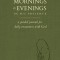 100 Mornings and Evenings in His Presence: A Guided Journal for Daily Encounters with God