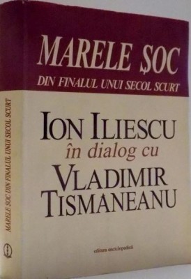 Marele soc din finalul unui secol scurt. Ion Iliescu din dialog cu Vladimir Tismaneanu foto