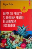 Diete cu Fructe si Legume Detoxifiere - Regine Durbec | Carte Alimentatie Sanatoasa