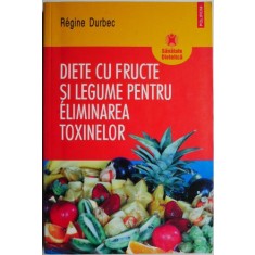 Diete cu fructe si legume pentru eliminarea toxinelor &ndash; Regine Durbec