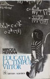 Educatia la Timpul Viitor - Mircea Herivan, 1976, Albatros, Pedagogie, Atitudini, 332 pagini