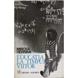 EDUCATIA LA TIMPUL VIITOR-MIRCEA HERIVAN-194697