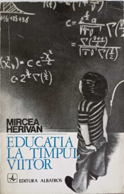 EDUCATIA LA TIMPUL VIITOR-MIRCEA HERIVAN foto