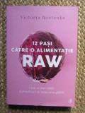 12 pasi catre o alimentatie raw. Editia a II-a/Victoria Boutenko