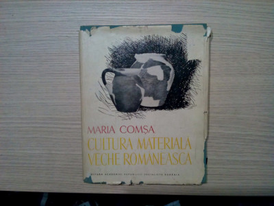 CULTURA MATERIALA VECHE ROMANEASCA - Maria Comsa -1978, 181 p.; tiraj: 2100 ex. foto