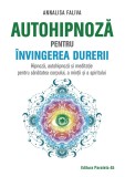 Autohipnoza pentru invingerea durerii - Annalisa Faliva - Paralela 45
