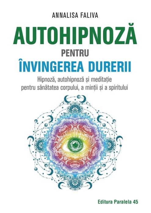 Autohipnoză pentru &icirc;nvingerea durerii. Hipnoză, autohipnoză și meditație pentru sănătatea corpului, a minții și a spiritului