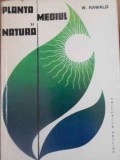 Planta, Mediul si Natura - Wolfgang Rawald (1962) - Biologie, Stiintifica, Romana, Hardcover, 310 pagini