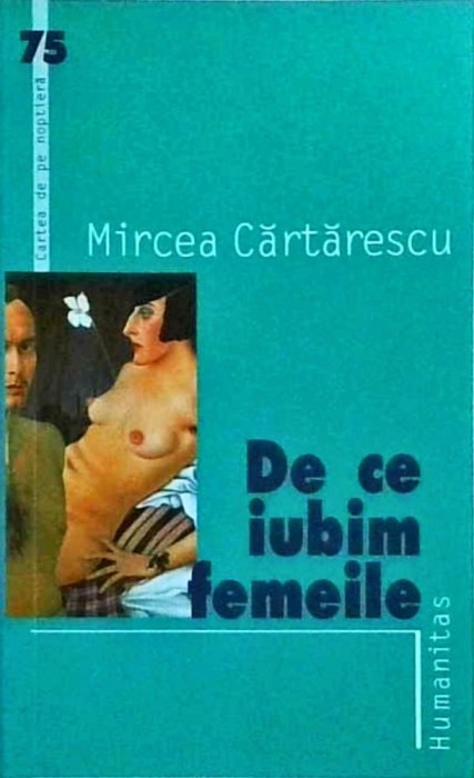 Mircea Cartarescu - De ce iubim femeile (2005)