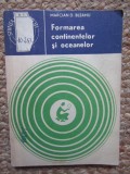 MARCIAN D. BLEAHU - FORMAREA CONTINENTELOR SI OCEANELOR