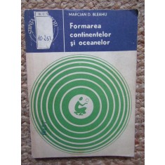 MARCIAN D. BLEAHU - FORMAREA CONTINENTELOR SI OCEANELOR