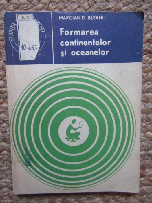 MARCIAN D. BLEAHU - FORMAREA CONTINENTELOR SI OCEANELOR