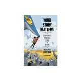 Your Story Matters: A Surprisingly Practical Guide to Writing