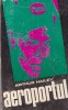 Carte Arthur Hailey - Aeroportul, 1972, romana, 485 pagini, brosata, stare buna, dimensiuni 13x20 cm