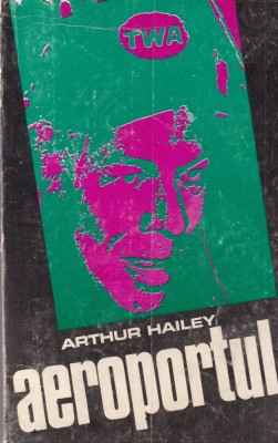 Arthur Hailey - Aeroportul (1972) foto