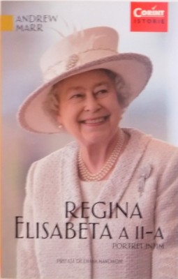 REGINA ELISABETA A II-A , PORTRET INTIM de ANDREW MARR , 2015 foto