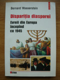 BERNARD WASSERSTEIN - DISPARITIA DIASPOREI - EVREII DIN EUROPA INCEPAND CU 1945