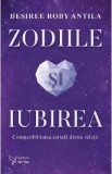 Zodiile si iubirea. Compatibilitatea astrala dintre relatii - Desiree Roby Antila, 2024