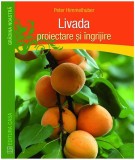 Livada. Proiectare şi &icirc;ngrijire - Paperback brosat - Peter Himmelhuber - Casa