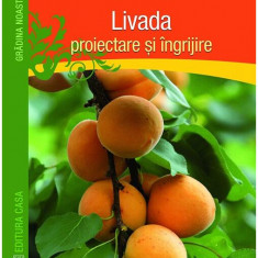 Livada. Proiectare şi îngrijire - Paperback brosat - Peter Himmelhuber - Casa