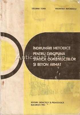 Indrumari Metodice Pentru Disciplina Statica Constructiilor - Stelian Toma foto