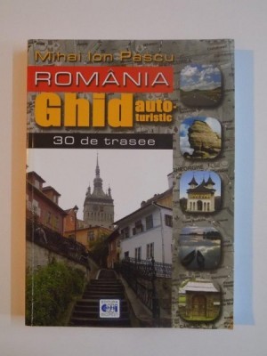 ROMANIA , GHID AUTOTURISTIC 30 DE TRASEE de MIHAI ION PASCU 2003 foto