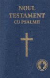 Noul Testament cu Psalmi (2011) - Editie de buzunar, Coperta brosata, 640 pagini, Limba Romana