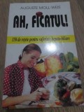 Ah, Ficatul - Auguste Moll-Weis, Editura Venus, 2000, Carte Medicina alternativa, Limba Romana