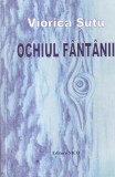 Cumpara ieftin Carte Poezie Viorica Sutu - Ochiul Fantanii, 2017, 82 pagini, Dimensiune 13x20 cm, Limba Romana, Stare Buna, Brosata