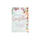 Throwing Confetti: Becoming a Voice of Hooray in a Hurting World