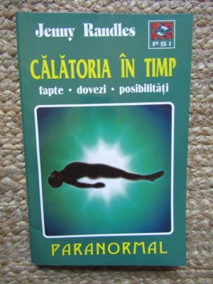 Jenny Randles - Calatoria in timp. Fapte, dovezi, posibilitati foto