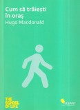 Hugo Macdonald - Cum sa traiesti in oras