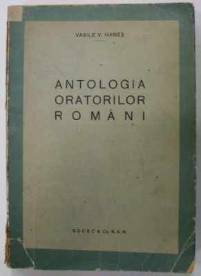 ANTOLOGIA ORATORILOR ROMANI de VASILE V. HANES , ANII &amp;#039;40 , DEDICATIE * foto
