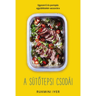 A s&amp;uuml;tőtepsi csod&amp;aacute;i - Egyszerű &amp;eacute;s pomp&amp;aacute;s egyt&amp;aacute;l&amp;eacute;telek vacsor&amp;aacute;ra - Rukmini Iyer foto