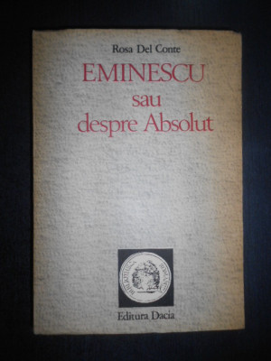 Rosa Del Conte - Eminescu sau despre Absolut (autograf si dedicatie M. Papahagi) foto