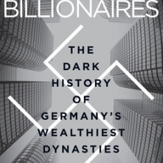 Nazi Billionaires: The Dark History of Germany's Wealthiest Dynasties