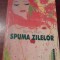 SPUMA ZILELOR BORIS VIAN