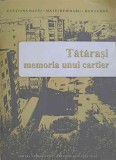 TATARASI, MEMORIA UNUI CARTIER-GENTIANA BACIU, MATEI BEJENARU, DAN LUNGU