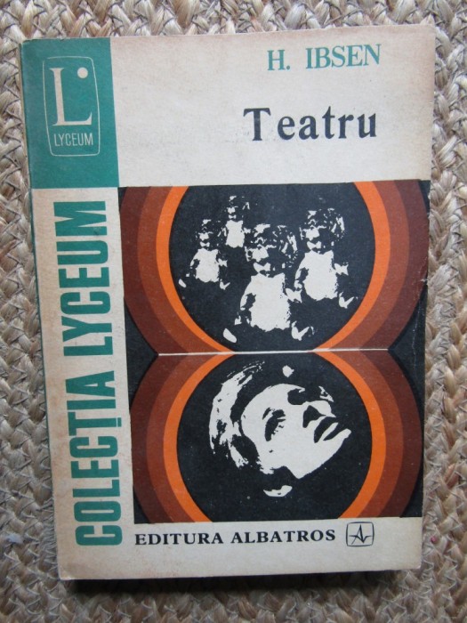 Teatru Ibsen: O Casă de Păpuși, Strigoii, Rața Sălbatică - Ed. Albatros 1974, Colecția Lyceum