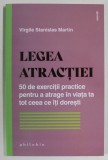 LEGEA ATRACTIEI de VIRGILE STANISLAS MARTIN , 50 DE EXERCITII PRACTICE PENTRU A ATRAGE IN VIATA TA TOT CE ITI DORESTI , 2022