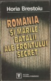 Horia Brestoiu - Romania si marile batalii ale frontului secret