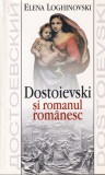 Elena Loghinovski - Dostoievski si romanul romanesc, Critica literara, 2003, 261 pagini, romana, brosata