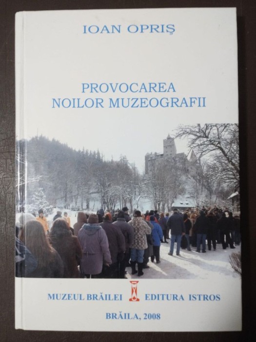 Ioan Opriș - Provocarea noilor muzeografii (2008)