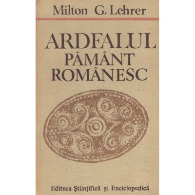 Milton G. Lehrer - Ardealul pamant romanesc - 128538 foto