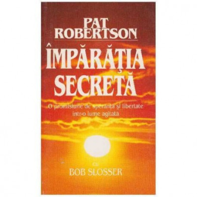 Pat Robertson, Bob Slosser - Imparatia secreta - 125714 foto