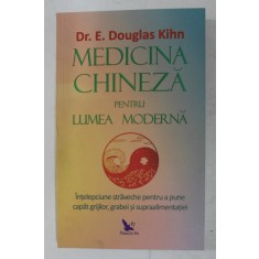 MEDICINA CHINEZA PENTRU LUMEA MODERNA de Dr. E. DOUGLAS KIHN , 2020